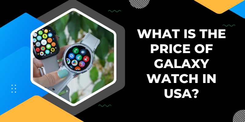 What is the price of Galaxy Watch in USA?