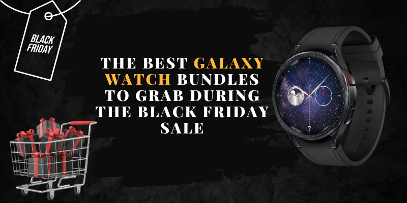 The Best Galaxy Watch Bundles to Grab During the Black Friday Sale