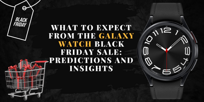 What to Expect from the Galaxy Watch Black Friday Sale: Predictions and Insights