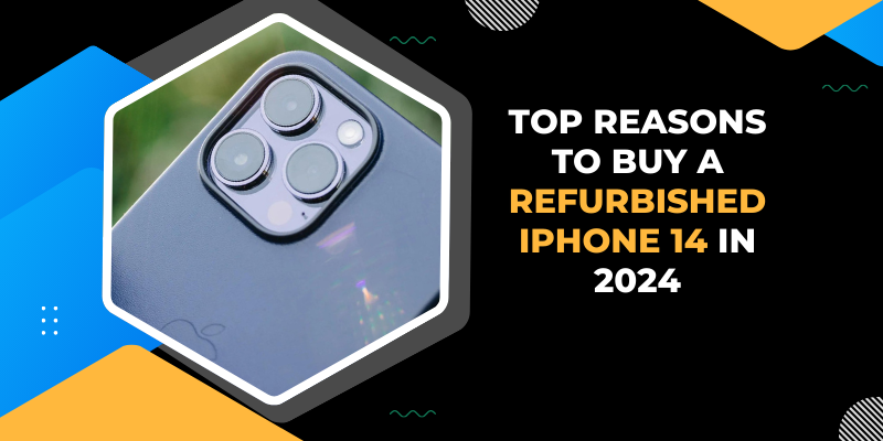 Top Reasons to Buy a Refurbished iPhone 14 in 2024