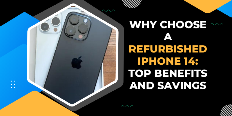 Why Choose a Refurbished iPhone 14: Top Benefits and Savings